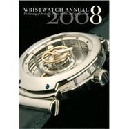 Wristwatch Annual 2008 The Catalog of Producers, Models, and Specifications by Braun, Peter, 9780789209313