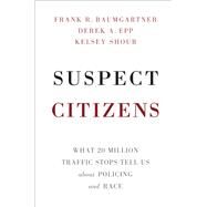 Suspect Citizens by Baumgartner, Frank R.; Epp, Derek A.; Shoub, Kelsey, 9781108429313