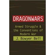 Dragonwars: Armed Struggle and the Conventions of Modern War by Bell,J. Bowyer, 9781138509313