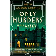 Only Murders in the Abbey An absolutely gripping and witty Golden Age cozy murder mystery by Cowan-Erskine, Beth, 9781399739313