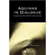Aquinas in Dialogue Thomas for the Twenty-First Century by Fodor, Jim; Bauerschmidt, Frederick C., 9781405119313