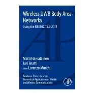 Wireless UWB Body Area Networks: Using The IEEE802.15.4-2011 by Hamalainen, Matti; Iinatti, Jari; Mucchi, Lorenzo, 9780128009314