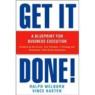 Get It Done! A Blueprint for Business Execution by Welborn, Ralph; Kasten, Vince, 9780471479314
