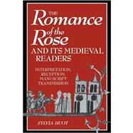 The Romance of the Rose and its Medieval Readers: Interpretation, Reception, Manuscript Transmission by Sylvia Huot, 9780521039314