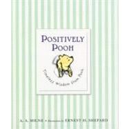 Positively Pooh: Timeless Wisdom from Pooh by Milne, A. A., 9780525479314