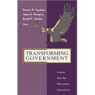 Transforming Government Lessons from the Reinvention Laboratories by Ingraham, Patricia W.; Thompson, James R.; Sanders, Ronald P., 9780787909314