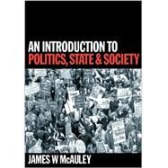 An Introduction to Politics, State and Society by James W McAuley, 9780803979314