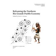 Reframing the Northern Rio Grande Pueblo Economy by Ortman, Scott G., 9780816539314