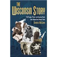 The Wisconsin Story by McCann, Dennis, 9780870209314