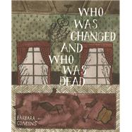 Who Was Changed and Who Was Dead by Comyns, Barbara; Evenson, Brian, 9780984469314