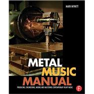 Metal Music Manual: Producing, Engineering, Mixing and Mastering Contemporary Heavy Music by Mynett; Mark, 9781138809314