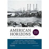 American Horizons U.S. History in a Global Context, Volume I: To 1877 by Schaller, Michael; Schulzinger, Robert; Bezis-Selfa, John; Greenwood, Janette Thomas; Kirk, Andrew; Purcell, Sarah J.; Sheehan-Dean, Aaron, 9780199389315