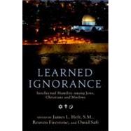 Learned Ignorance Intellectual Humility among Jews, Christians and Muslims by Heft, James L.; Firestone, Reuven; Safi, Omid, 9780199769315