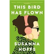 This Bird Has Flown A Novel by Hoffs, Susanna, 9780316409315