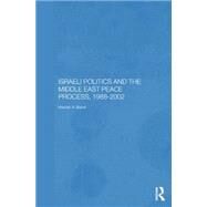 Israeli Politics and the Middle East Peace Process, 1988-2002 by Barari,Hassan A., 9780415649315
