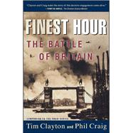 Finest Hour The Battle of Britain by Clayton, Tim; Craig, Philip R., 9780684869315