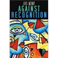 Against Recognition by McNay, Lois, 9780745629315