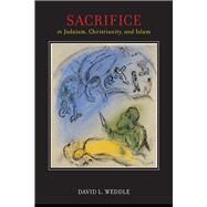Sacrifice in Judaism, Christianity, and Islam by Weddle, David L., 9780814789315