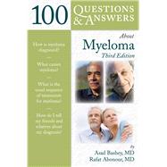 100 Questions  &  Answers About Myeloma by Bashey, Asad; Abonour, Rafat; Huston, James W., 9781449689315