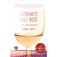 Extremely Pale Ros A Very French Adventure by Ivey, Jamie, 9780312369316