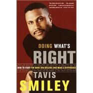 Doing What's Right How to Fight for What You Believe--And Make a Difference by SMILEY, TAVIS, 9780385499316