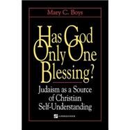 Has God Only One Blessing? : Judaism as a Source of Christian Self-Understanding by Boys, Mary C., 9780809139316