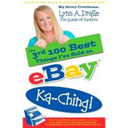 3rd 100 Best Things Ive Sold on Ebay Ka-Ching! : My Story Continues by the Queen of Auctions by Dralle, Lynn A., 9780976839316