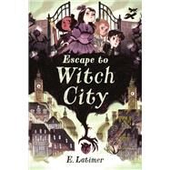 Escape to Witch City by Latimer, E., 9781101919316