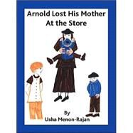 Arnold Lost His Mother at the Store by Menon-Rajan, Usha, 9781412019316