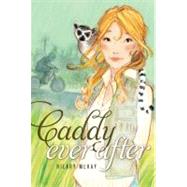 Caddy Ever After by McKay, Hilary, 9781416909316