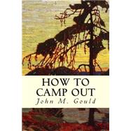 How to Camp Out by Gould, John M., 9781507539316
