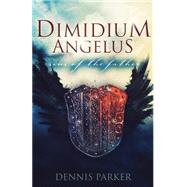 Dimidium Angelus by Parker, Dennis, 9781522909316