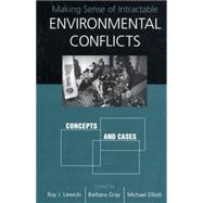 Making Sense of Intractable Environmental Conflicts by Lewicki, Roy J., 9781559639316