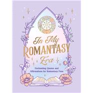 In My Romantasy Era Enchanting Quotes and Affirmations for Romantasy Fans by Unknown, 9781837999316