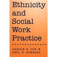 Ethnicity and Social Work Practice by Cox, Carole B.; Ephross, Paul H., 9780195099317