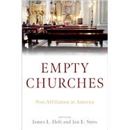 Empty Churches Non-Affiliation in America by Heft, James L.; Stets, Jan E., 9780197529317