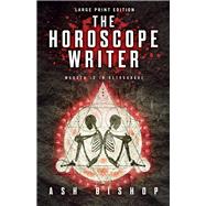The Horoscope Writer (Large Print Edition) by Bishop, Ash, 9780744309317