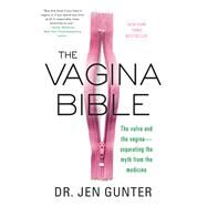 The Vagina Bible The Vulva and the Vagina: Separating the Myth from the Medicine by Gunter, Jen, 9780806539317