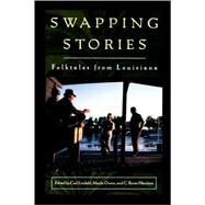 Swapping Stories : Folktales from Louisiana by Lindahl, Carl; Owens, Maida; Harvison, C. Renee, 9780878059317