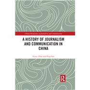 A History of Journalism and Communication in China by Yunze Zhao; Ping Sun, 9781317519317