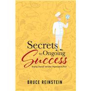 Secrets to Ongoing Success Keeping Yourself and Your Organization Fresh by Reinstein, Bruce, 9781543929317
