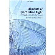 Elements of Synchrotron Light For Biology, Chemistry, and Medical Research by Margaritondo, Giorgio, 9780198509318