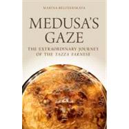 Medusa's Gaze The Extraordinary Journey of the Tazza Farnese by Belozerskaya, Marina, 9780199739318