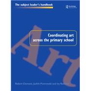 Coordinating Art Across the Primary School by Clement, Robert; Piotrowski, Judith; Roberts, Ivy, 9780203209318