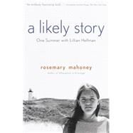 A Likely Story One Summer with Lillian Hellman by Mahoney, Rosemary, 9780385479318