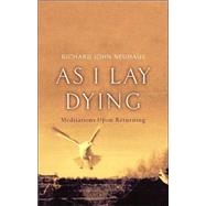 As I Lay Dying Meditations Upon Returning by Neuhaus, Richard John, 9780465049318