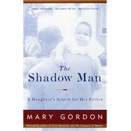 The Shadow Man A Daughter's Search for Her Father by GORDON, MARY, 9780679749318