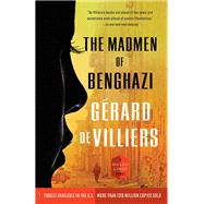 The Madmen of Benghazi A Malko Linge Novel by DE VILLIERS, GRARD, 9780804169318