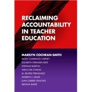Reclaiming Accountability in Teacher Education by Cochran-Smith, Marilyn; Carney, Molly Cummings; Keefe, Elizabeth Stringer; Burton, Stephani; Chang, Wen-chia, 9780807759318