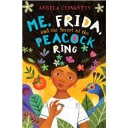 Me, Frida, and the Secret of the Peacock Ring (Scholastic Gold) by Cervantes, Angela, 9781338159318